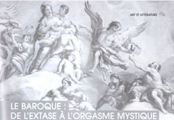 LE BAROQUE : de l’extase à l’orgasme mystique. LE BAROQUE : de l’extase à l’orgasme mystique.